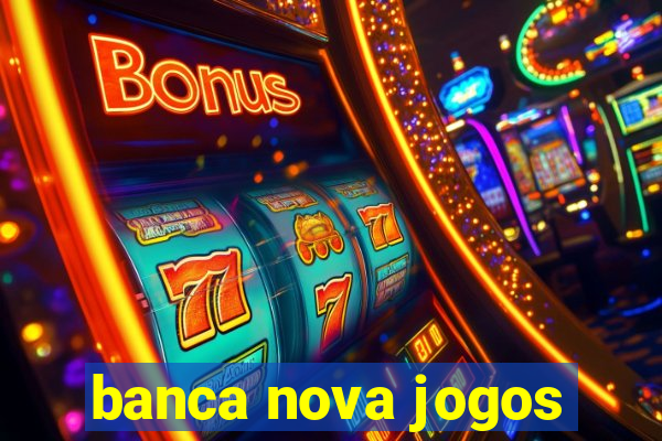 banca nova jogos